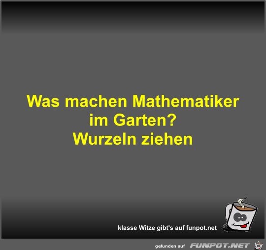 Was machen Mathematiker im Garten? Was machen Mathematiker im Garten?