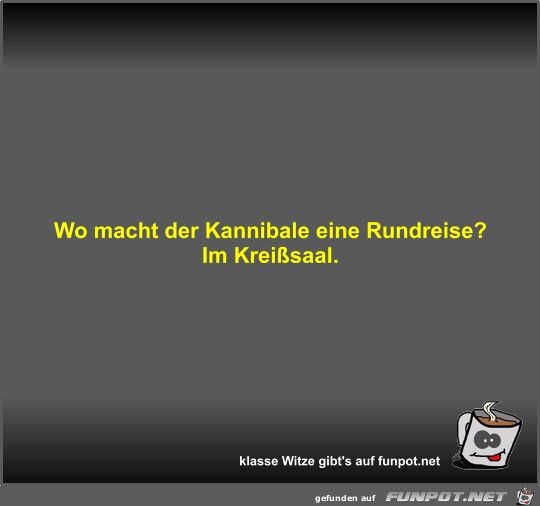 Wo macht der Kannibale eine Rundreise?