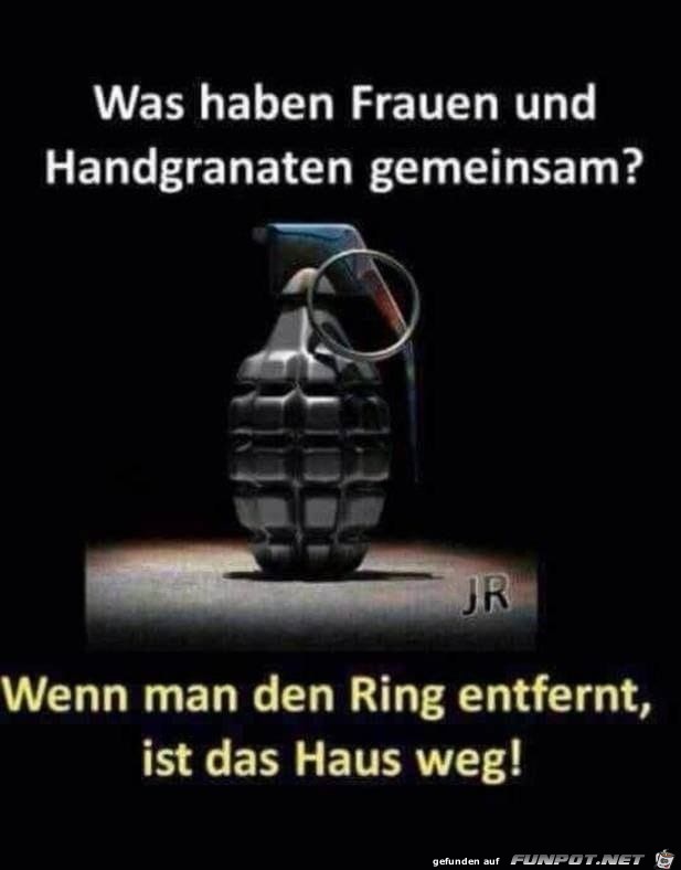 Was haben Frauen und Handgranaten gemeinsam?