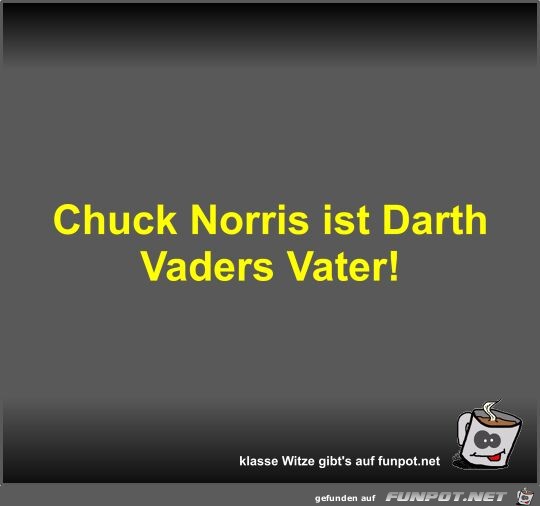 Chuck Norris ist Darth Vaders Vater!