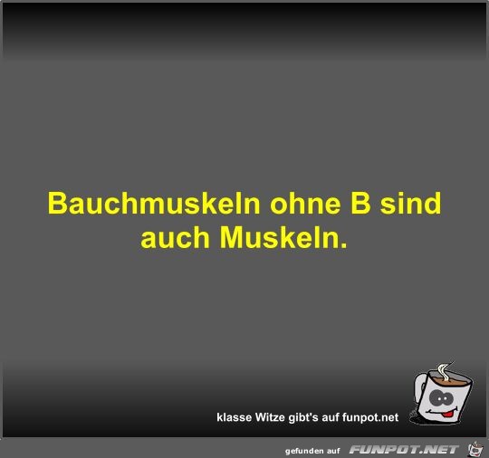 Bauchmuskeln ohne B sind auch Muskeln