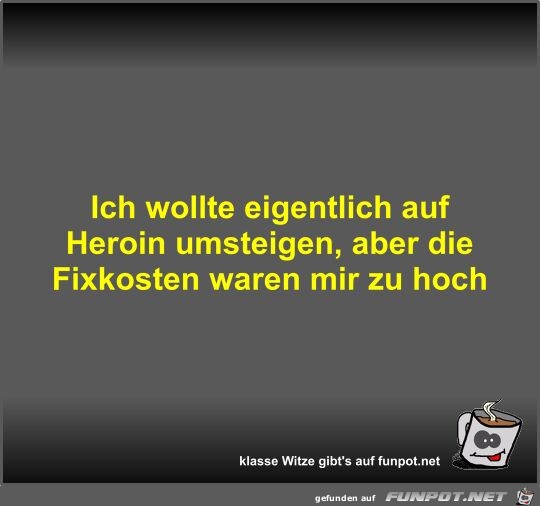 Ich wollte eigentlich auf Heroin umsteigen