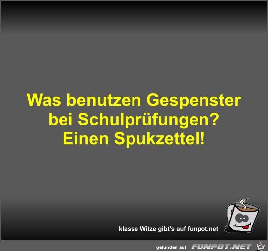 Was benutzen Gespenster bei Schulprfungen?