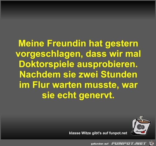 Meine Freundin hat gestern vorgeschlagen Meine Freundin hat gestern vorgeschlagen