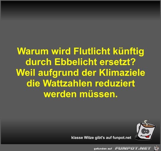 Warum wird Flutlicht künftig durch Ebbelicht ersetzt? Warum wird Flutlicht künftig durch Ebbelicht ersetzt?