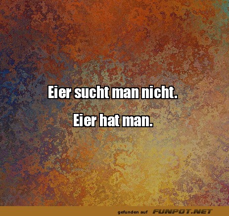 Eier sucht man nicht