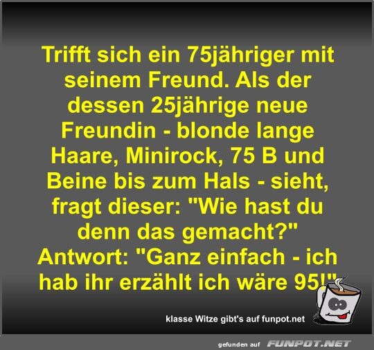 Trifft sich ein 75jhriger mit seinem Freund