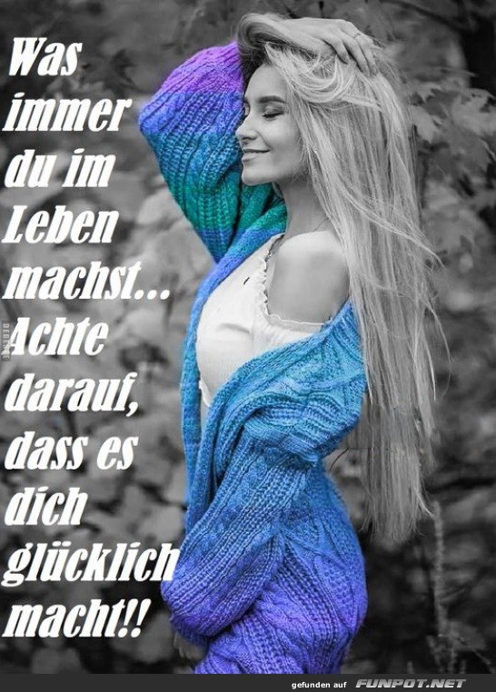 Was immer du im Leben.....