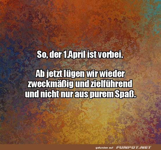 Der 1.April ist vorbei