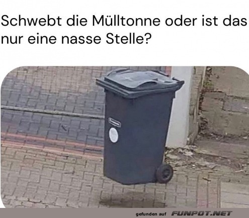 Schwebt die Mlltonne?