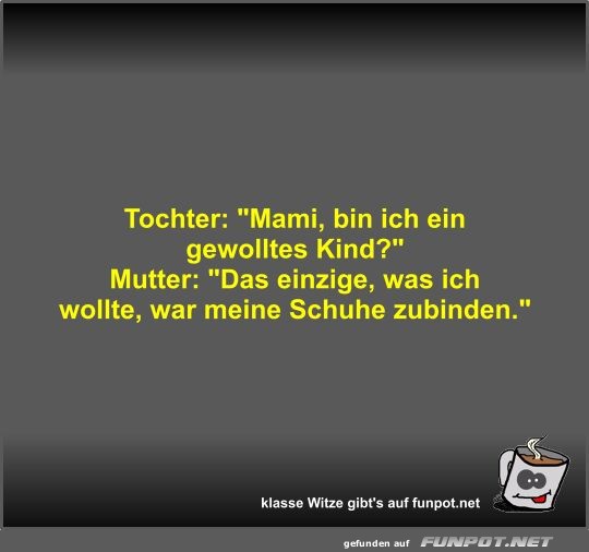 Tochter: Mami, bin ich ein gewolltes Kind?