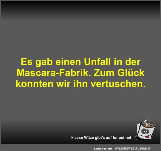 Es gab einen Unfall in der Mascara-Fabrik