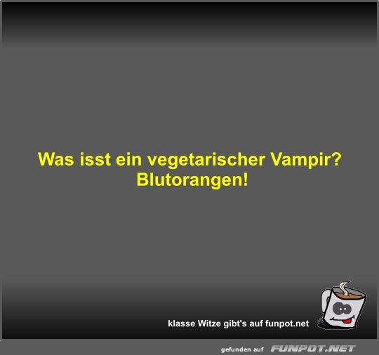 Was isst ein vegetarischer Vampir?