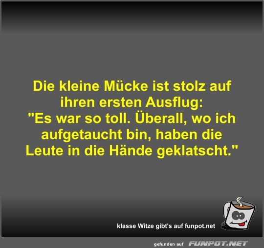 Die kleine Mcke ist stolz auf ihren ersten Ausflug