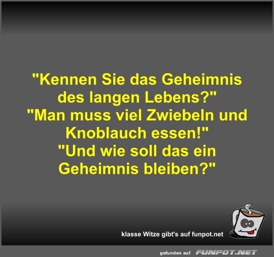 Kennen Sie das Geheimnis des langen Lebens?