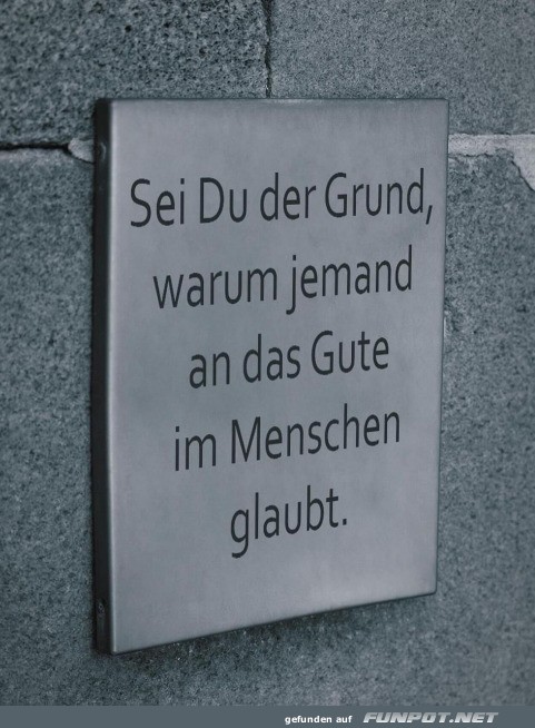 Sei du der Grund