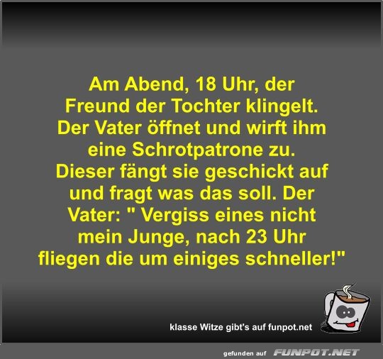 Am Abend, 18 Uhr, der Freund der Tochter klingelt