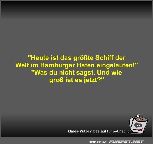 Heute ist das größte Schiff der Welt im Hamburger Hafen... Heute ist das größte Schiff der Welt im Hamburger Hafen...