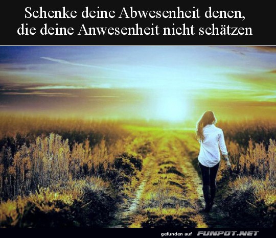 Schenke deine Abwesenheit