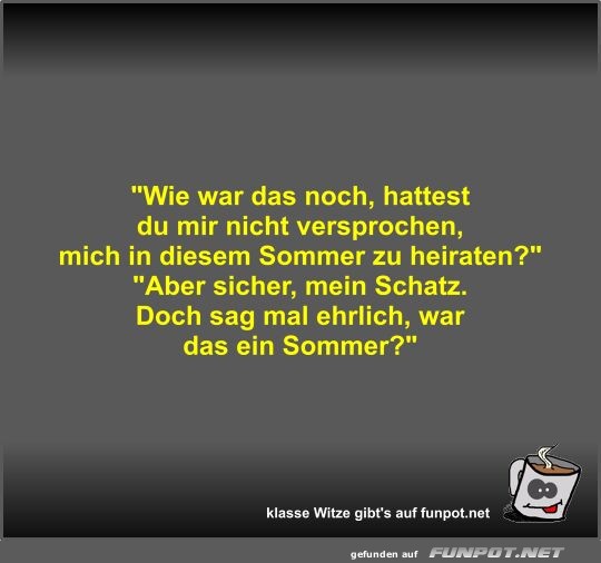 Wie war das noch, hattest du mir nicht versprochen, mich... Wie war das noch, hattest du mir nicht versprochen, mich...
