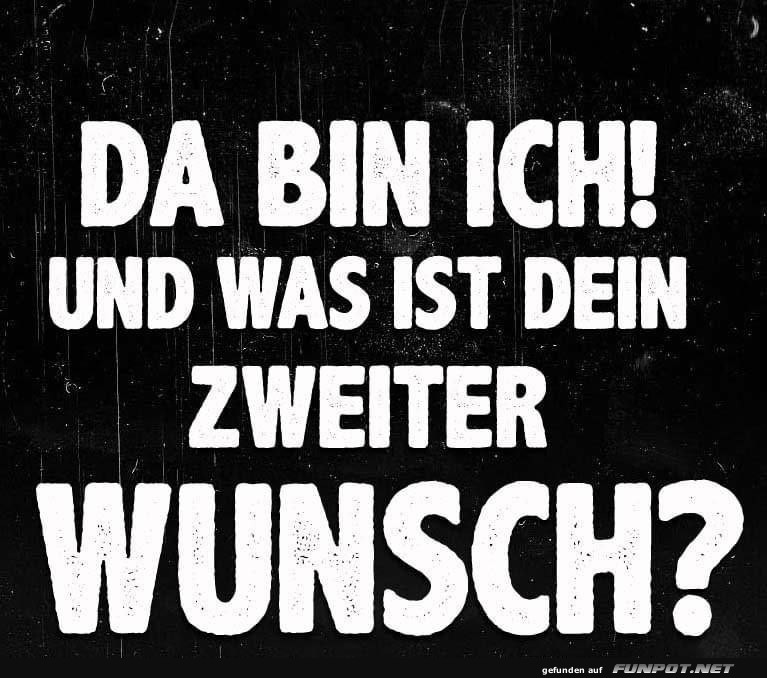 Dein zweiter Wunsch?