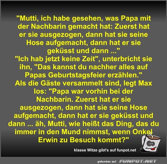 Mutti, ich habe gesehen, was Papa mit der Nachbarin...