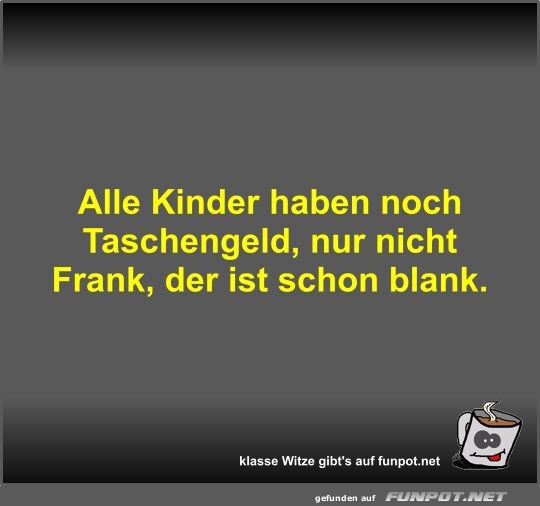 Alle Kinder haben noch Taschengeld