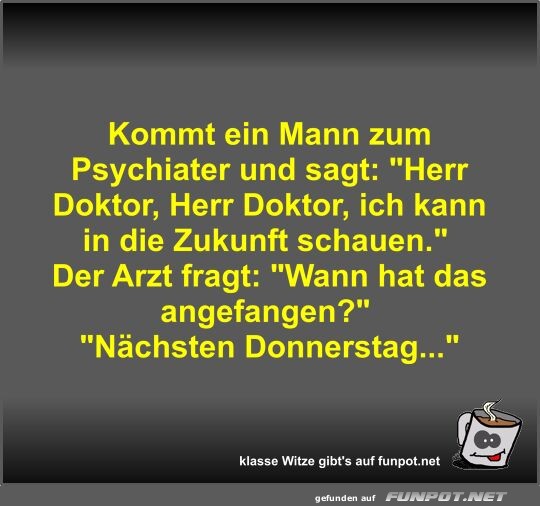 Kommt ein Mann zum Psychiater und sagt