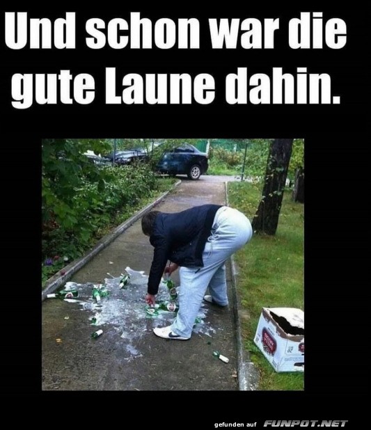 Gute Laune ist rum