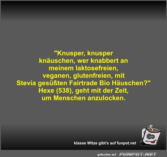 Knusper, knusper knuschen, wer knabbert an meinem...