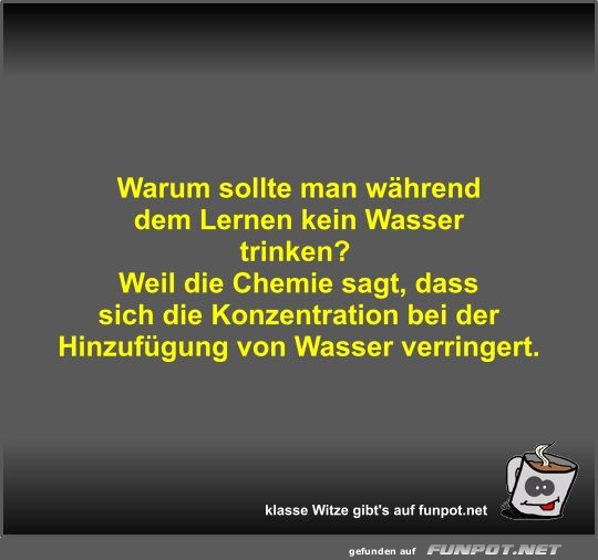 Warum sollte man whrend dem Lernen kein Wasser trinken?