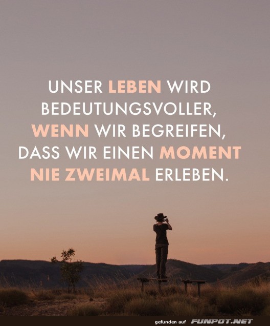 Jeder Moment ist einzigartig