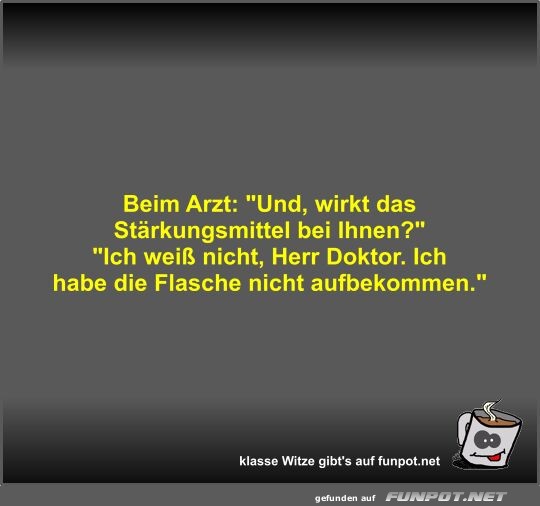 Beim Arzt: Und, wirkt das Strkungsmittel bei Ihnen?