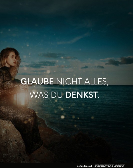 Glaube nicht alles