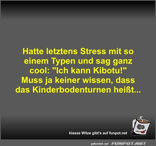 Hatte letztens Stress mit so einem Typen und sag ganz cool Hatte letztens Stress mit so einem Typen und sag ganz cool