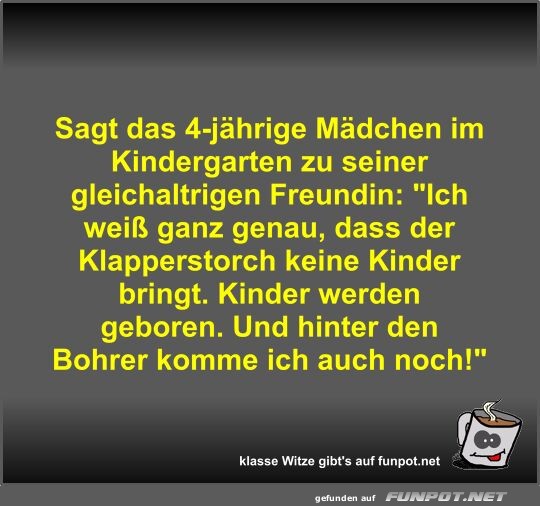 Sagt das 4-jhrige Mdchen im Kindergarten zu seiner...