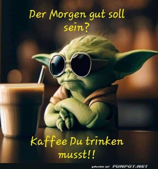 Du musst Kaffee trinken