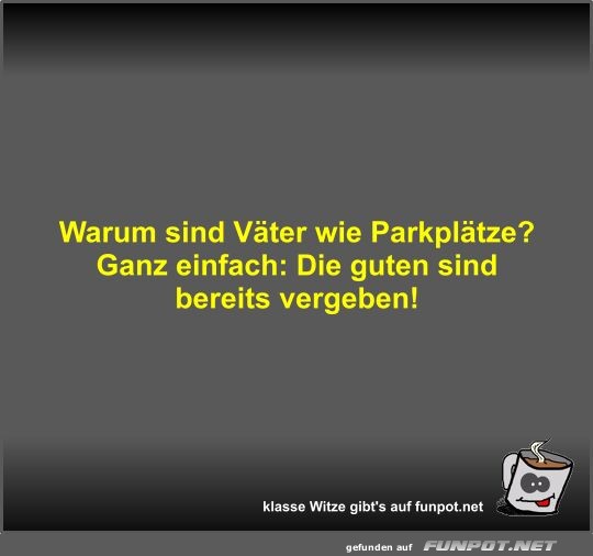 Warum sind Vter wie Parkpltze?