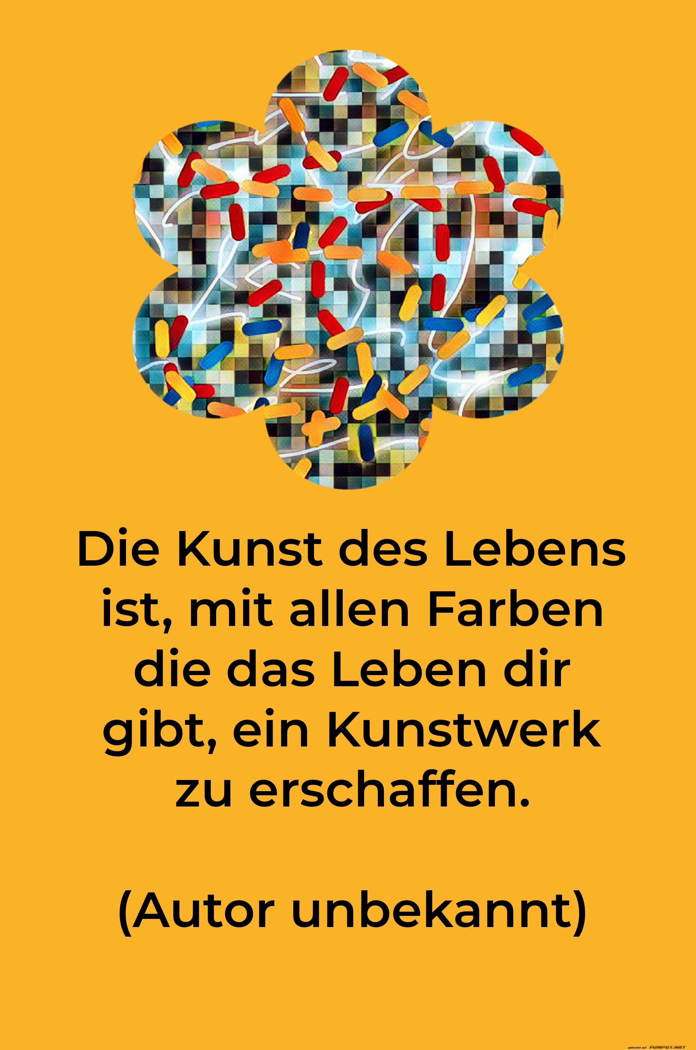 die kunst des lebens ist, mit allen farben die kunst des lebens ist, mit allen farben
