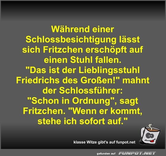 Whrend einer Schlossbesichtigung lsst sich Fritzchen...