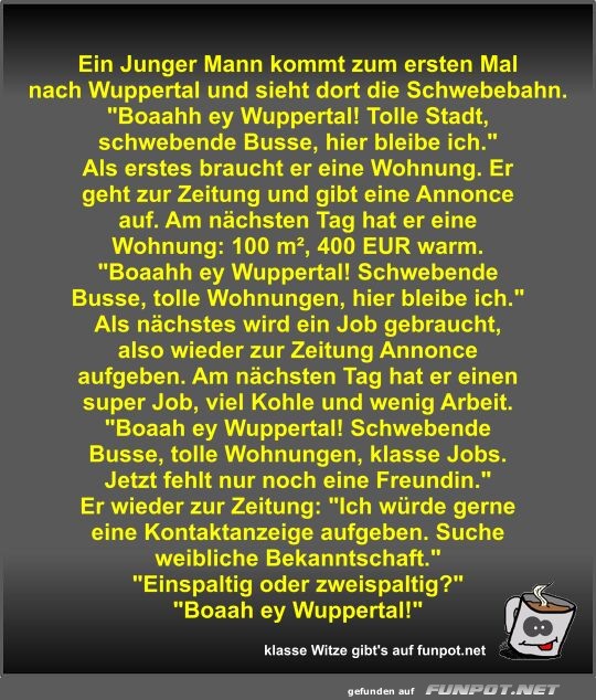 Ein Junger Mann kommt zum ersten Mal nach Wuppertal und... Ein Junger Mann kommt zum ersten Mal nach Wuppertal und...