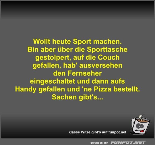 Wollt heute Sport machen