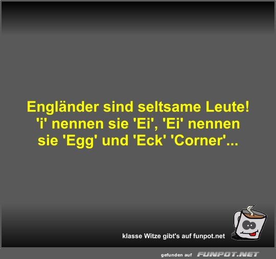 Englnder sind seltsame Leute!