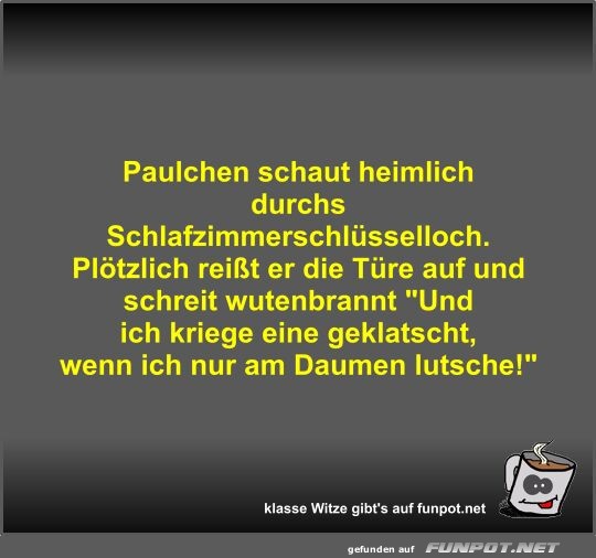 Paulchen schaut heimlich durchs Schlafzimmerschlsselloch