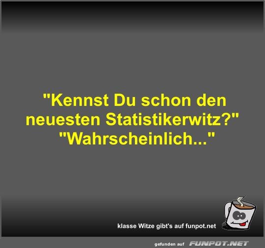 Kennst Du schon den neuesten Statistikerwitz?