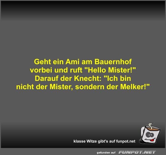 Geht ein Ami am Bauernhof vorbei und ruft Geht ein Ami am Bauernhof vorbei und ruft