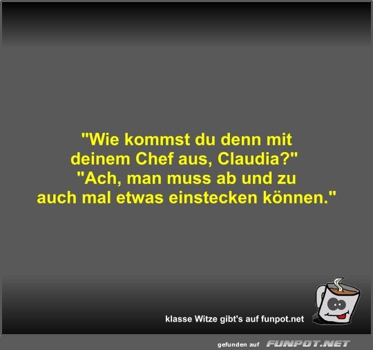 Wie kommst du denn mit deinem Chef aus