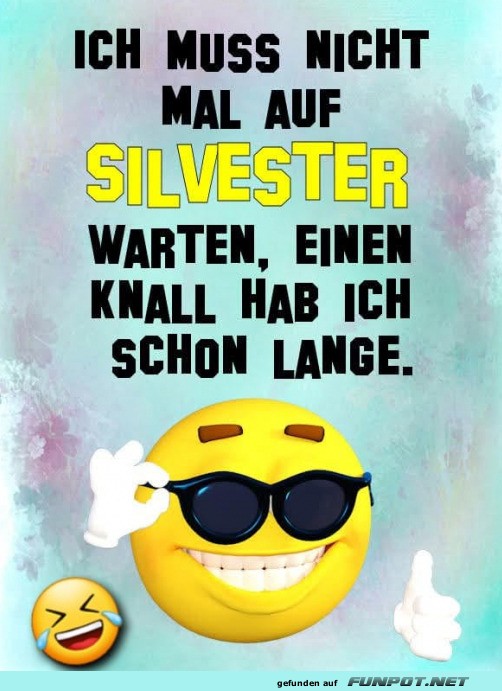 Ich muss nicht auf Silvester warten