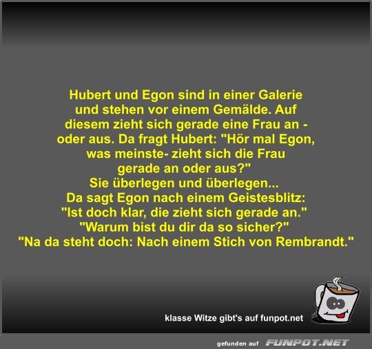 Hubert und Egon sind in einer Galerie und stehen vor einem Hubert und Egon sind in einer Galerie und stehen vor einem