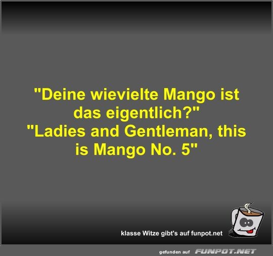 Deine wievielte Mango ist das eigentlich?